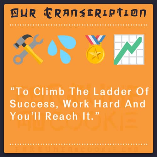 Emoji Translation: “To climb the latter of success, work hard and you’ll reach it”. - Fortune No Cookie