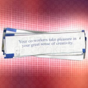 "Your co-workers take pleasure in your great creativity." - Fortune No Cookie