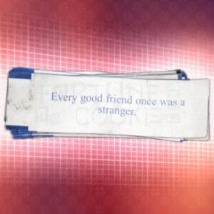 Every good friend once was a stranger